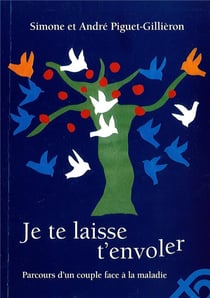 Je te laisse t'envoler - parcours d'un couple face à la maladie
