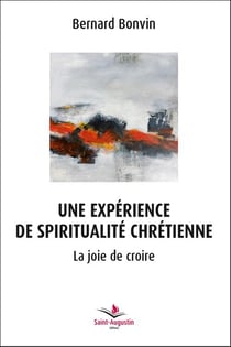 Une expérience de spiritualité chrétienne - la joie de croire