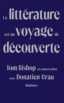 La littérature est un voyage de découverte : tom bishop en conversation avec donatien grau