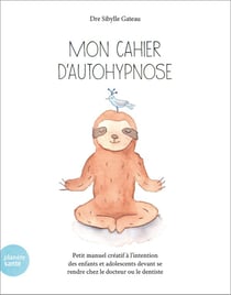 Mon cahier d'autohypnose : Petit manuel créatif à l'intention des enfants devant se rendre chez le docteur ou le dentiste