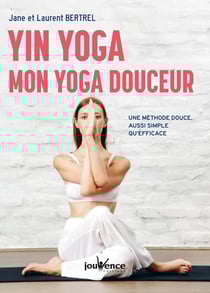 Yin yoga : mon yoga douceur - une méthode douce, aussi simple qu'efficace