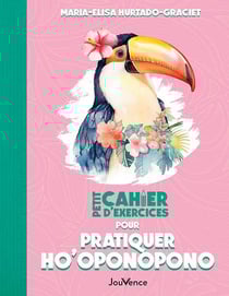 Petit cahier d'exercices : Pour pratiquer ho'oponopono