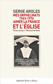 Mes orphelinats (1963-1976) : Aimer la France et l'Église - Porter secours, 950 ans d'archives