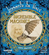 Leonardo da Vinci : Incredible Machines