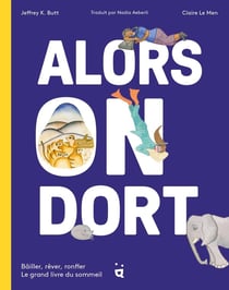 Alors on dort : Bâiller, rêver, ronfler : le grand livre du sommeil