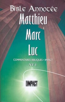 Bible Annotée Matthieu Marc Luc : Commentaires bibliques Impact NT 1