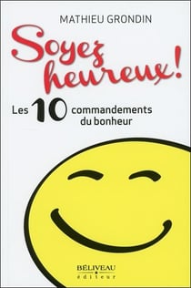 Soyez heureux ! 10 commandements à mettre en pratique