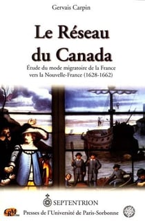 Le réseau du Canada - étude du mode migratoire de la France vers la Nouvelle-France (1628-1662)