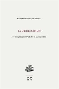 La vie des normes : sociologie des conversations quotidiennes