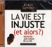 La vie est injuste (et alors ?) : résister aux chocs de la vie