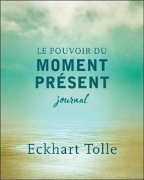 Le pouvoir du moment présent - journal