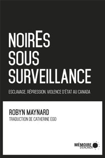 Noir.e.s sous surveillance - esclavage, répression et violence d'etat au canada