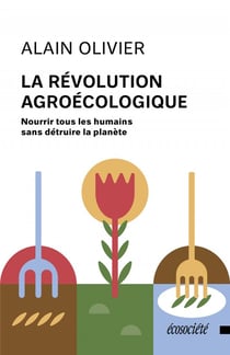 La révolution agroécologique - nourrir tous les humains sans détruire la planète