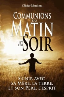 Communions du matin et du soir : s'unir avec sa mère, la terre et son père, l'esprit
