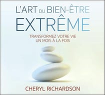 L'art du bien-être extrême - transformez votre vie un mois à la fois