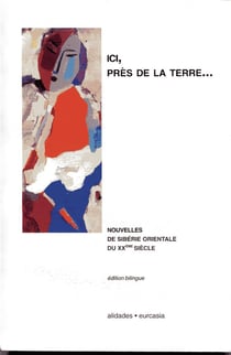 Ici, près de la terre... nouvelles de Sibérie orientale du XXe siècle
