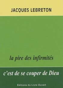 La pire des infirmites c'est de se couper de dieu. 2e edition