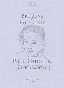 De bretagne en polynésie - paul gauguin, pages inédites