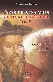 Nostradamus, centurie I décodée Tome 1 - quatrains n° 01 à 21