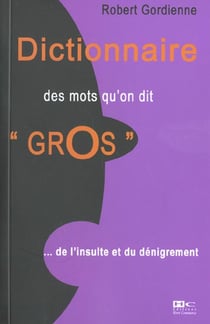 Petite dictionnaire des mots qu'on dit gros