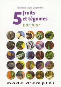 5 fruits et légumes par jour - mode d'emploi