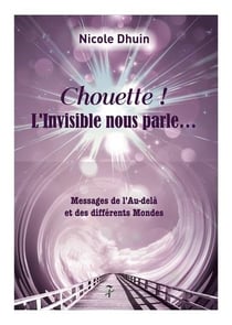 Chouette ! l'invisible nous parle... messages de l'au-delà et des différents mondes
