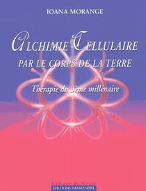Alchimie cellulaire par le corps de la terre - thérapie du 3ème millénaire