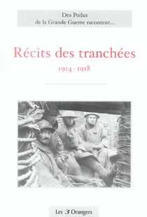 Des poilus de la grande guerre racontent... recits des tranchées 1941-1918