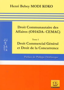 Le droit communautaire des affaires (ohada-cemac) Tome 1 - droit commercial géneral
