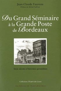 Du grand séminaire à la grande poste de Bordeaux - trois siècles d'histoires girondines