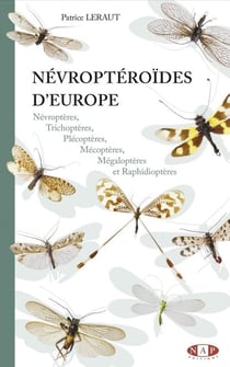 Névroptéroïdes d'Europe : Névroptères, Trichoptères, Plécoptères, Mécoptères, Mégaloptères et Raphidioptères