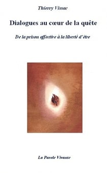 Dialogues au coeur de la quête - de la prison affective à la liberté de l'être