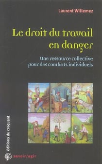 Le droit du travail en danger une ressource collective pour des combats individuels