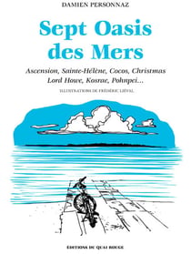 Sept oasis des mers - Ascension, Sainte-Hélène, Cocos, Christmas, Lord Howe, Kosrae, Pohnpei...