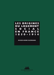 Les origines du logement social en France Tome 1 - 1850-1914