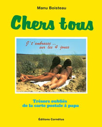 Chers tous : Trésors oubliés de la carte postale à papa