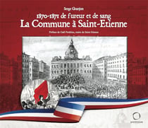 1870-1871 de fureur et de sang - la commune à Saint-Étienne