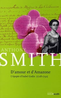 D'amour et d'amazone - l'épopée d'isabel godin, 1728-1792