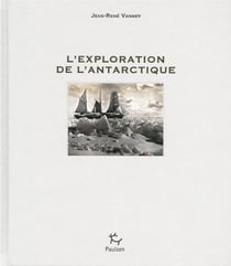 L'exploration de l'Antarctique t.1 - de 1450 à 1890