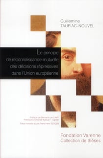 Le principe de reconnaissance mutuelle des décisions répressives dans l'union européenne - contribution à l'étude d'un modèle de libre circulation aux décisions de justice