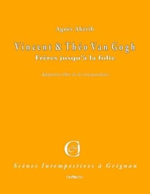Vincent et Théo Van Gogh - frères jusqu'à la folie - adaptation libre de la correspondance