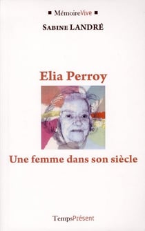 Elia perroy, une femme dans son siècle