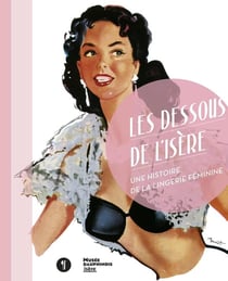 Les dessous de l'Isère - une histoire de la lingerie féminine