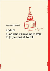 Anduze, dimanche 23 novembre 1692, la foi, le sang et l'oubli