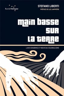 Main basse sur la terre -  land grabbing et nouveau colonialisme