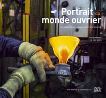 Portrait du monde ouvrier - des hommes et des femme au coeur de l'industrie