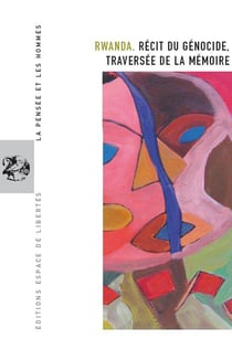 La pensée et les hommes Tome 71 : Rwanda : récit du génocide, traversée de la mémoire