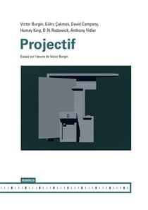 Projectif - essais sur l'oeuvre de Victor Burgin