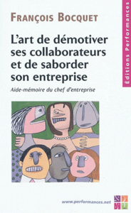 L'art de démotiver ses collaborateurs et de saborder son entreprise - aide-mémoire du chef d'entreprise