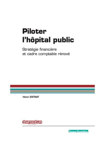 Piloter l'hôpital public - stratégie financière et cadre comptable rénové